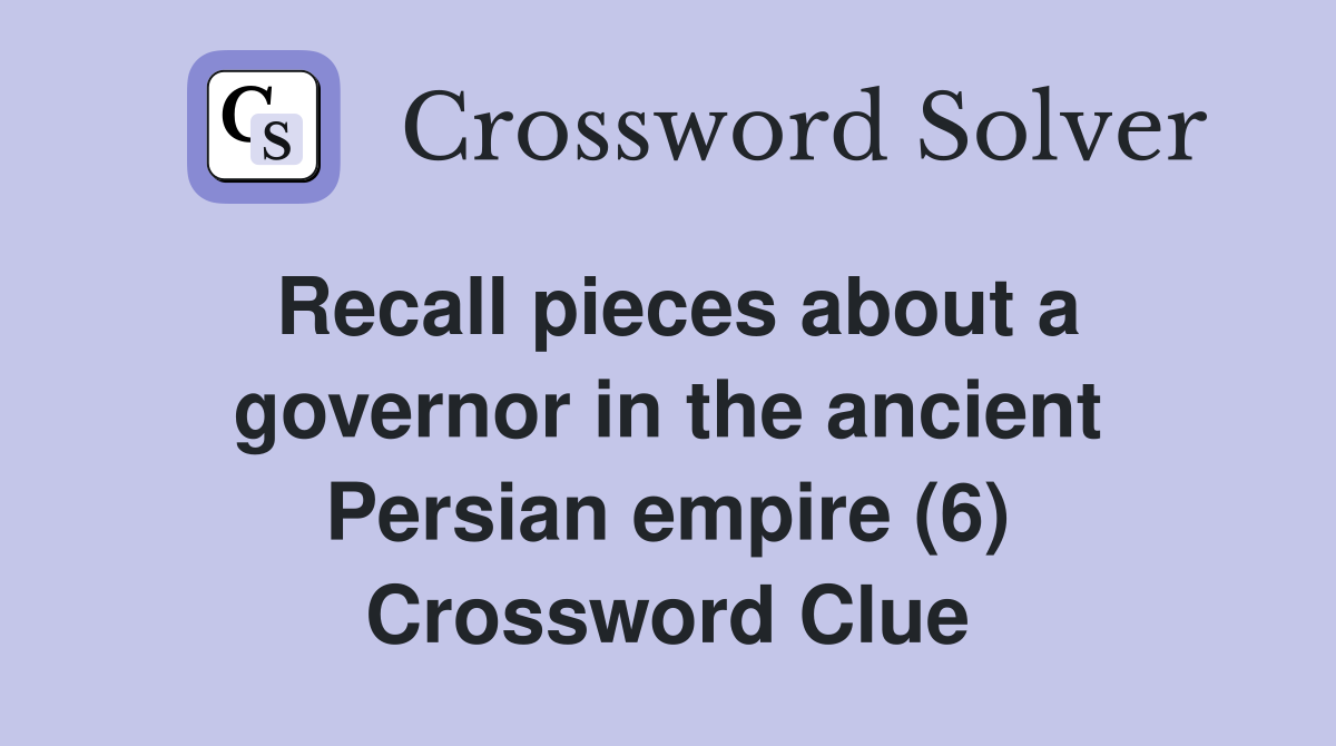 Recall Pieces About A Governor In The Ancient Persian Empire 6   Recall Pieces About A Governor In The Ancient Persian Empire (6)